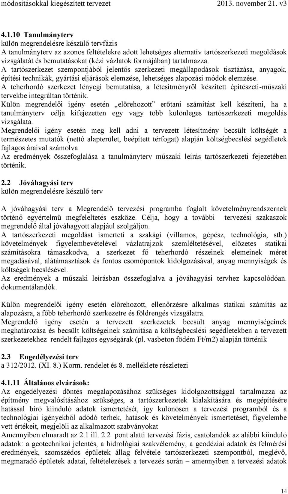 A teherhordó szerkezet lényegi bemutatása, a létesítményről készített építészeti-műszaki tervekbe integráltan történik.