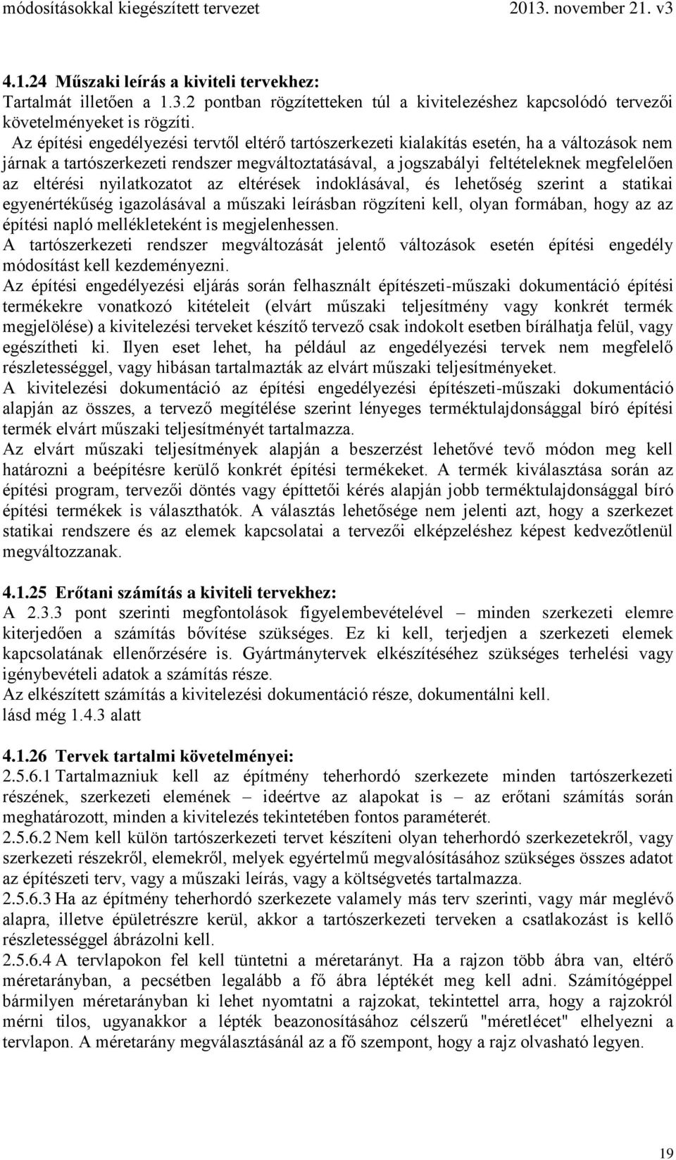 eltérési nyilatkozatot az eltérések indoklásával, és lehetőség szerint a statikai egyenértékűség igazolásával a műszaki leírásban rögzíteni kell, olyan formában, hogy az az építési napló