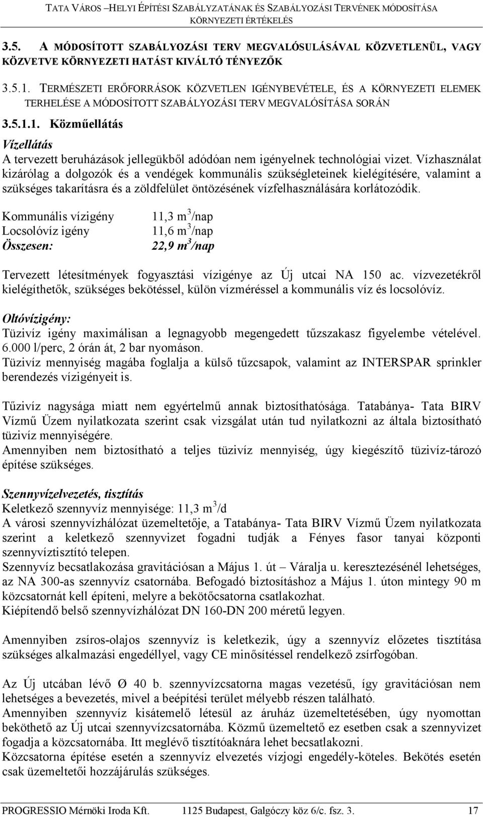 1. Közműellátás Vízellátás A tervezett beruházások jellegükből adódóan nem igényelnek technológiai vizet.