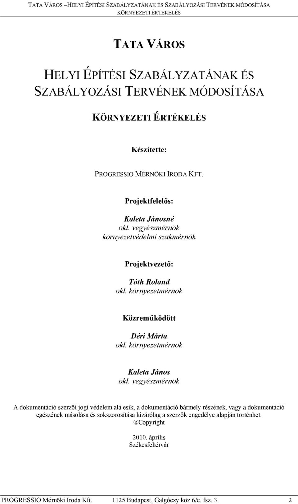 vegyészmérnök A dokumentáció szerzői jogi védelem alá esik, a dokumentáció bármely részének, vagy a dokumentáció egészének másolása és sokszorosítása