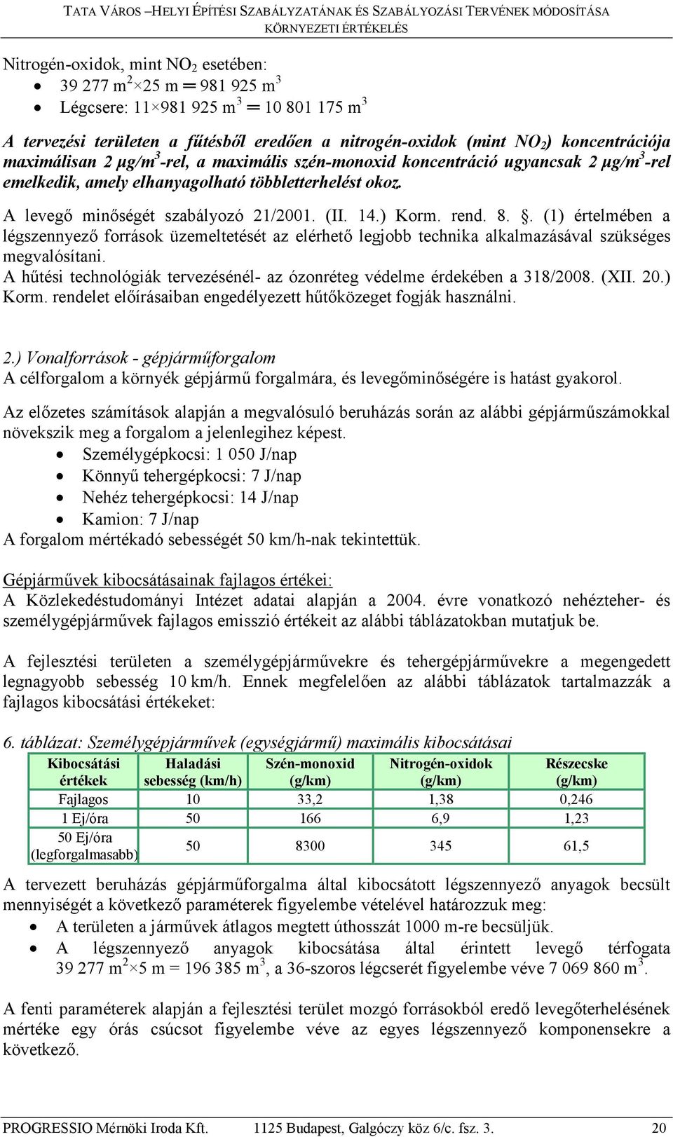 rend. 8.. (1) értelmében a légszennyező források üzemeltetését az elérhető legjobb technika alkalmazásával szükséges megvalósítani.