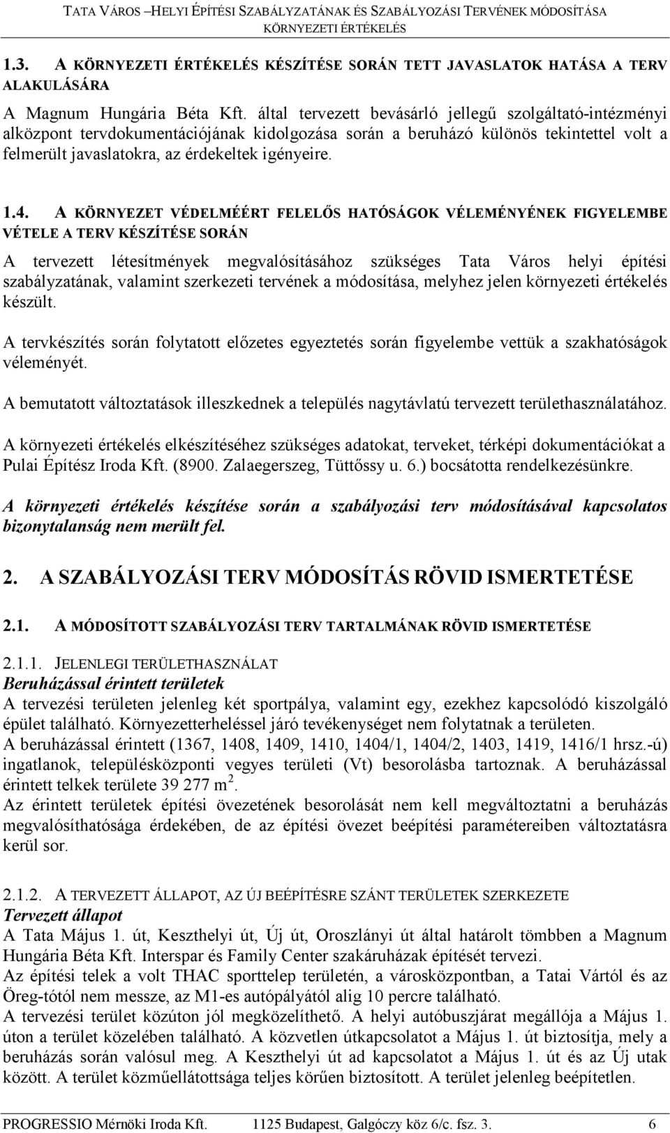 A KÖRNYEZET VÉDELMÉÉRT FELELŐS HATÓSÁGOK VÉLEMÉNYÉNEK FIGYELEMBE VÉTELE A TERV KÉSZÍTÉSE SORÁN A tervezett létesítmények megvalósításához szükséges Tata Város helyi építési szabályzatának, valamint