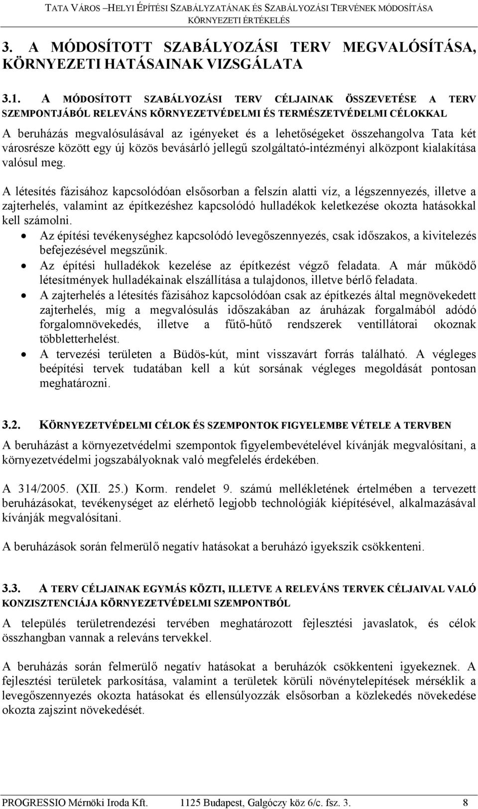 összehangolva Tata két városrésze között egy új közös bevásárló jellegű szolgáltató-intézményi alközpont kialakítása valósul meg.