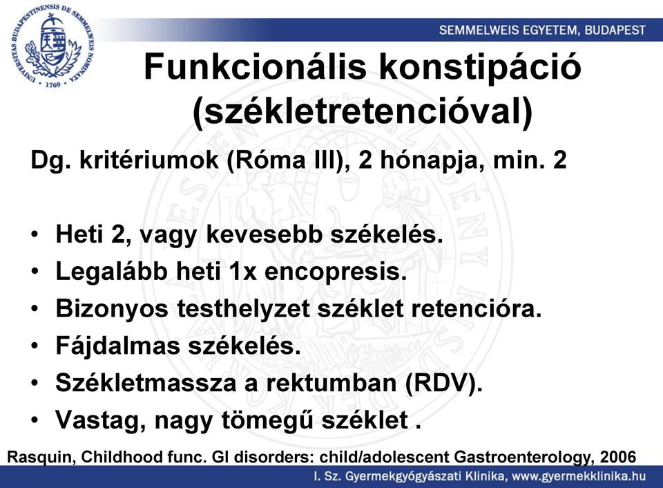 Bizonyos testhelyzet széklet retencióra. Fájdalmas székelés.