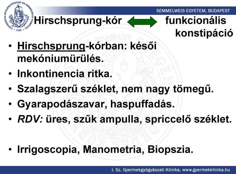 funkcionális konstipáció Szalagszerű széklet, nem nagy tömegű.