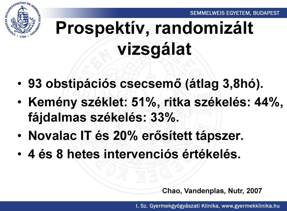 Kemény széklet: 51%, ritka székelés: 44%, fájdalmas