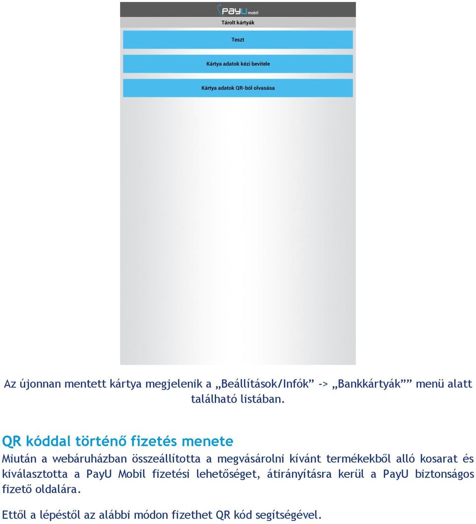 QR kóddal történő fizetés menete Miután a webáruházban összeállította a megvásárolni kívánt