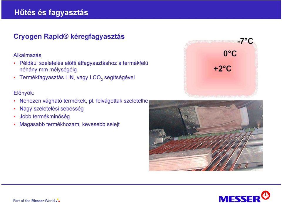 LCO 2 segítségével Előnyök: Nehezen vágható termékek, pl.