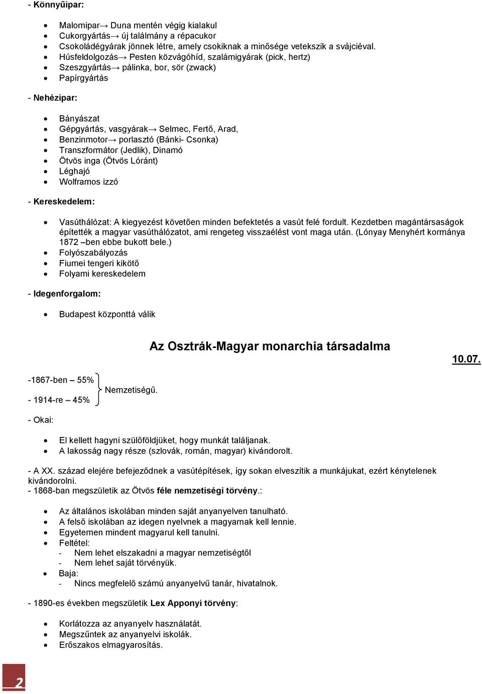 Csonka) Transzformátor (Jedlik), Dinamó Ötvös inga (Ötvös Lóránt) Léghajó Wolframos izzó - Kereskedelem: Vasúthálózat: A kiegyezést követően minden befektetés a vasút felé fordult.