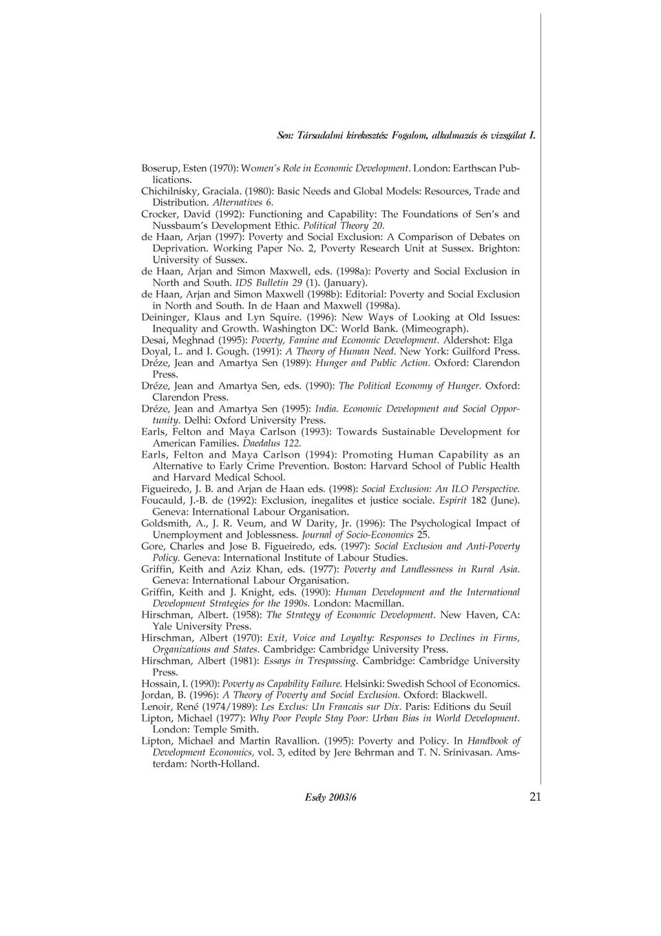 Political Theory 20. de Haan, Arjan (1997): Poverty and Social Exclusion: A Comparison ofdebates on Deprivation. Working Paper No. 2, Poverty Research Unit at Sussex. Brighton: University ofsussex.