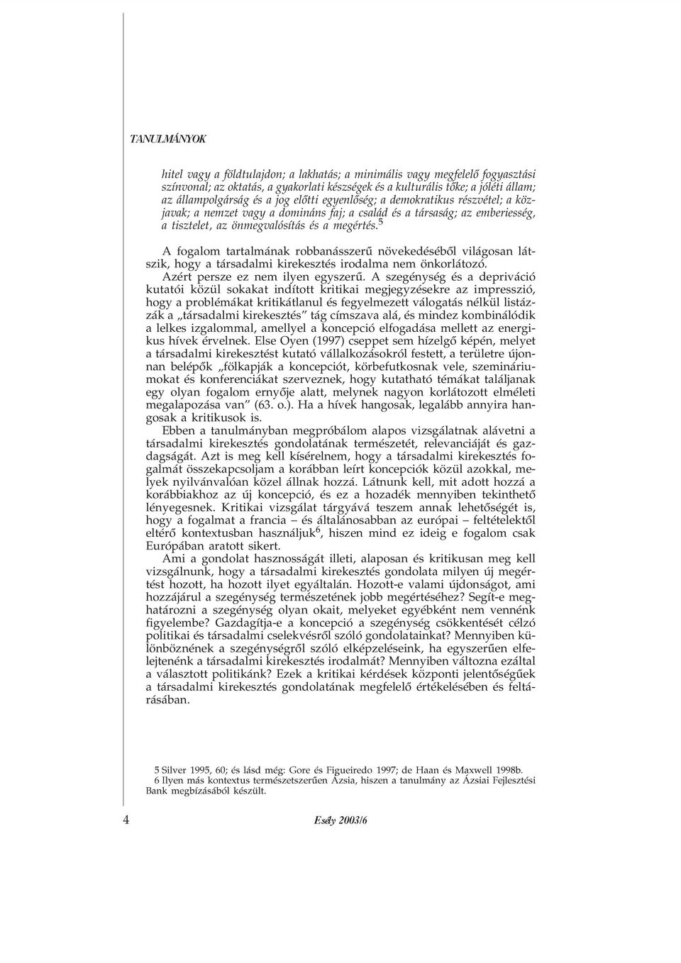 # A fogalom tartalmának robbanásszerû növekedésébõl világosan látszik, hogy a társadalmi kirekesztés irodalma nem önkorlátozó. Azért persze ez nem ilyen egyszerû.