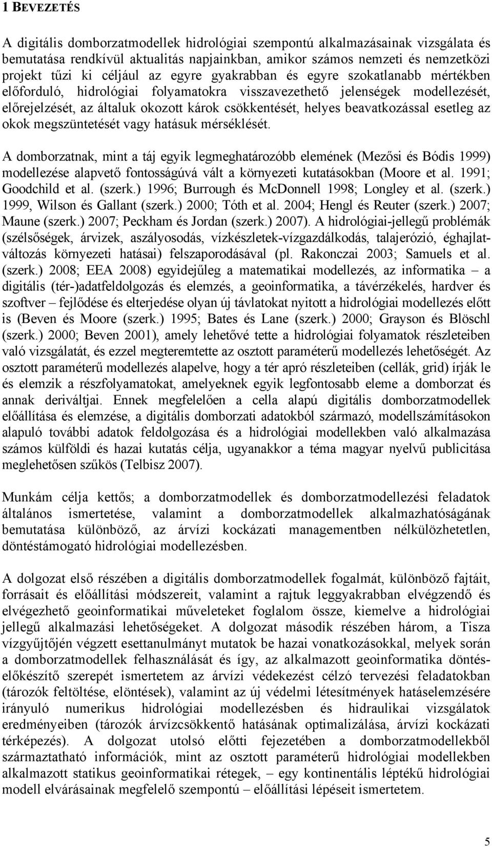 beavatkozással esetleg az okok megszüntetését vagy hatásuk mérséklését.