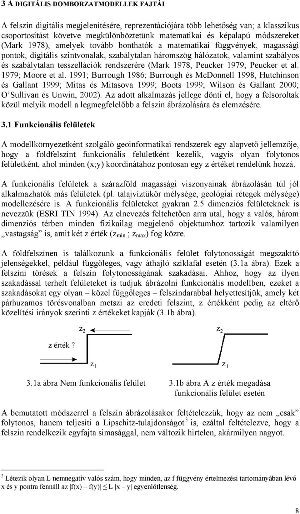 tesszellációk rendszerére (Mark 1978, Peucker 1979; Peucker et al. 1979; Moore et al.