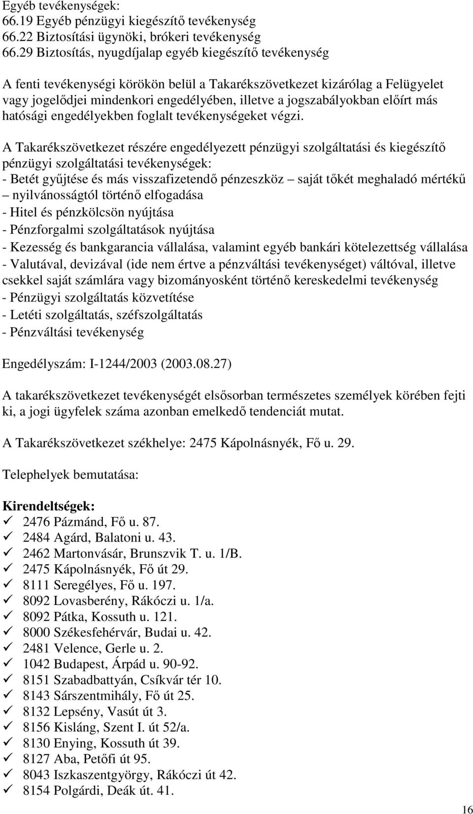 jogszabályokban előírt más hatósági engedélyekben foglalt tevékenységeket végzi.