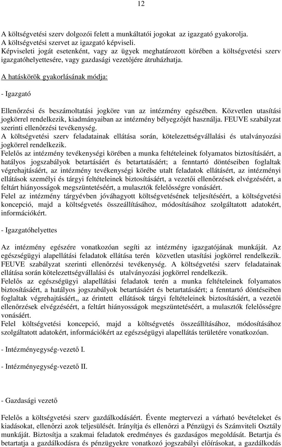 A hatáskörök gyakorlásának módja: - Igazgató Ellenőrzési és beszámoltatási jogköre van az intézmény egészében.