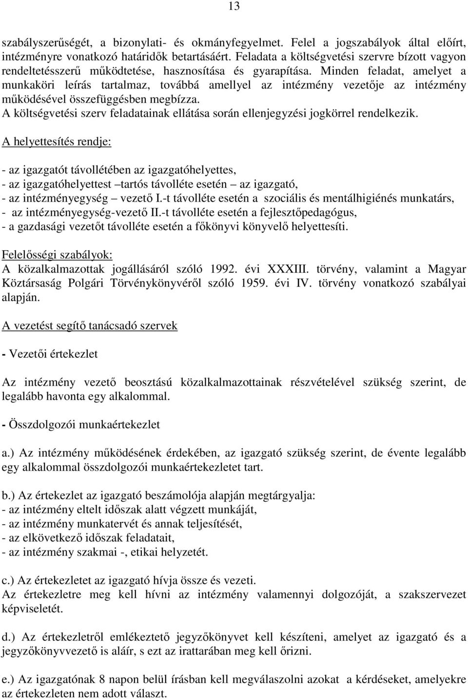 Minden feladat, amelyet a munkaköri leírás tartalmaz, továbbá amellyel az intézmény vezetője az intézmény működésével összefüggésben megbízza.