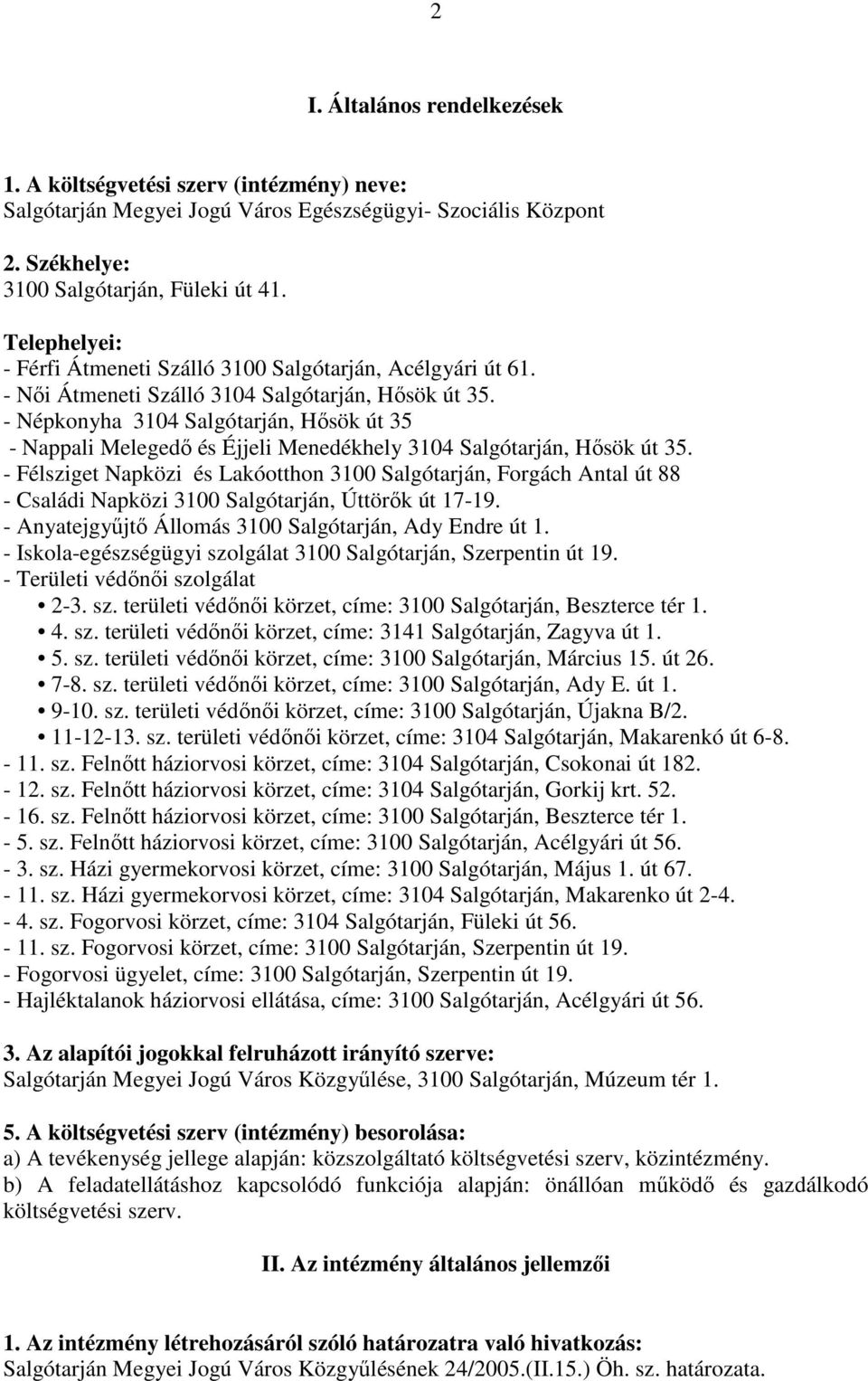 - Népkonyha 3104 Salgótarján, Hősök út 35 - Nappali Melegedő és Éjjeli Menedékhely 3104 Salgótarján, Hősök út 35.