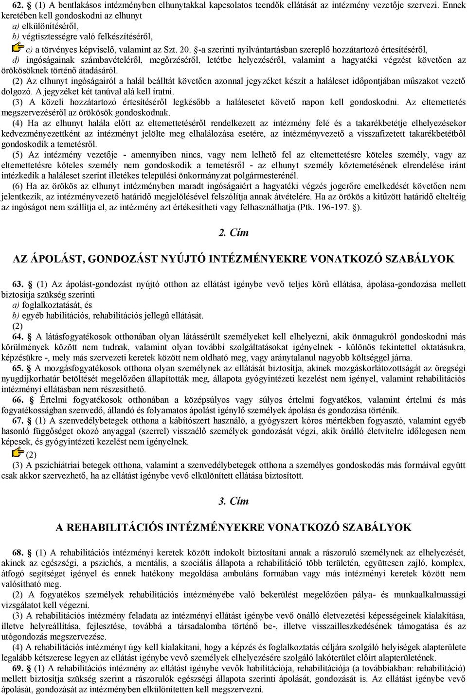 -a szerinti nyilvántartásban szereplő hozzátartozó értesítéséről, d) ingóságainak számbavételéről, megőrzéséről, letétbe helyezéséről, valamint a hagyatéki végzést követően az örökösöknek történő