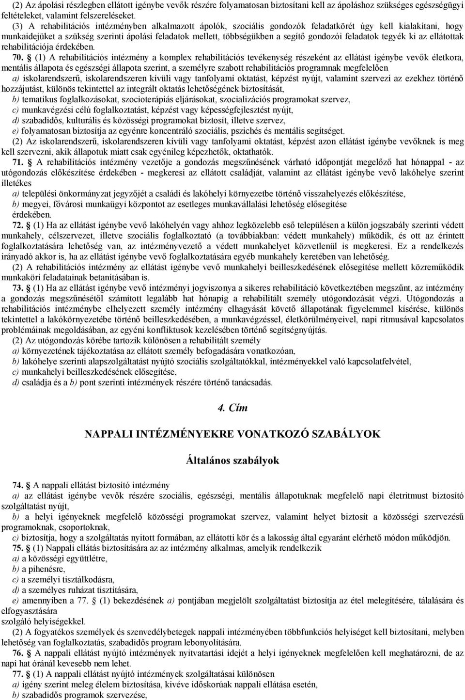 feladatok tegyék ki az ellátottak rehabilitációja érdekében. 70.