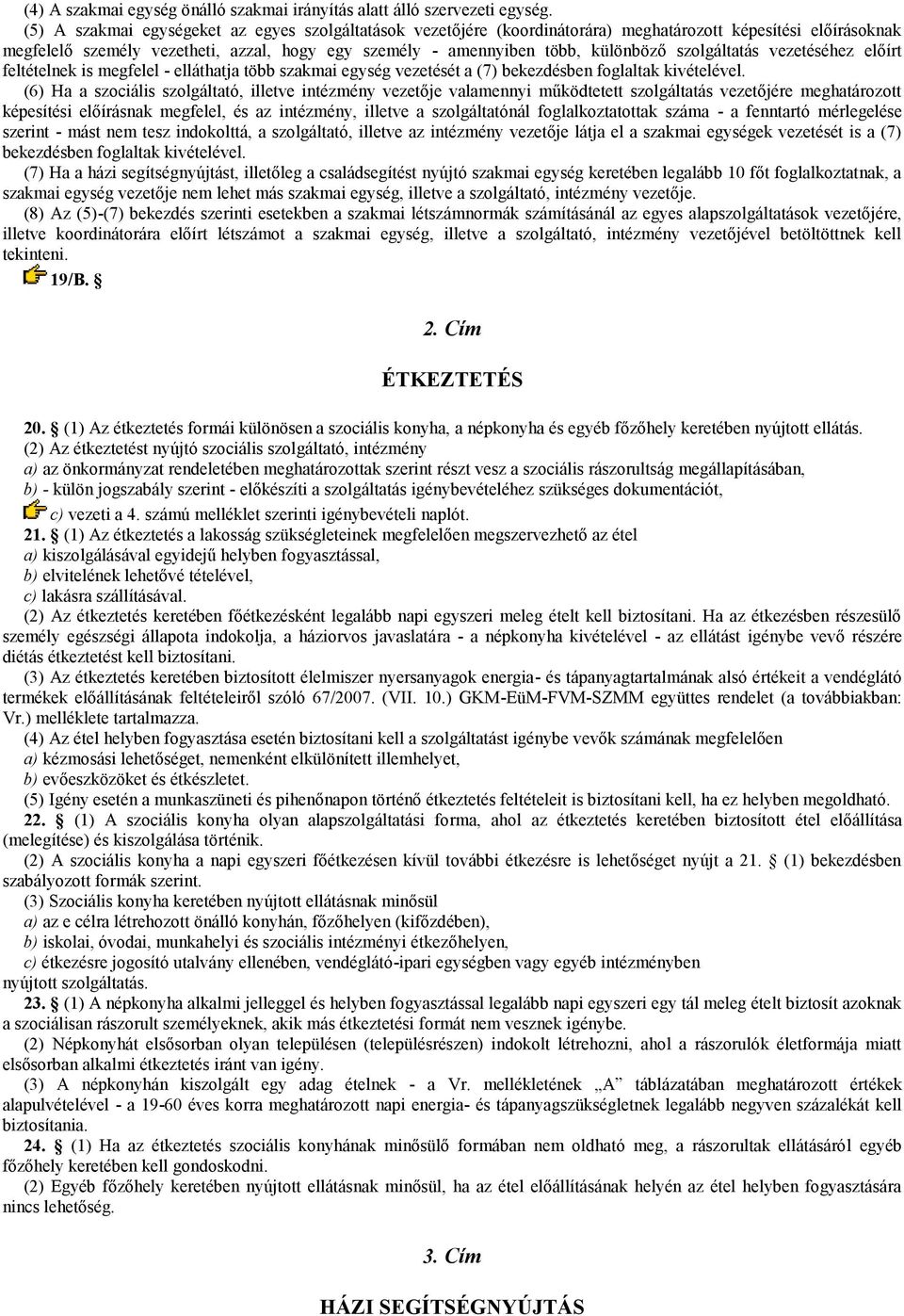 szolgáltatás vezetéséhez előírt feltételnek is megfelel - elláthatja több szakmai egység vezetését a (7) bekezdésben foglaltak kivételével.