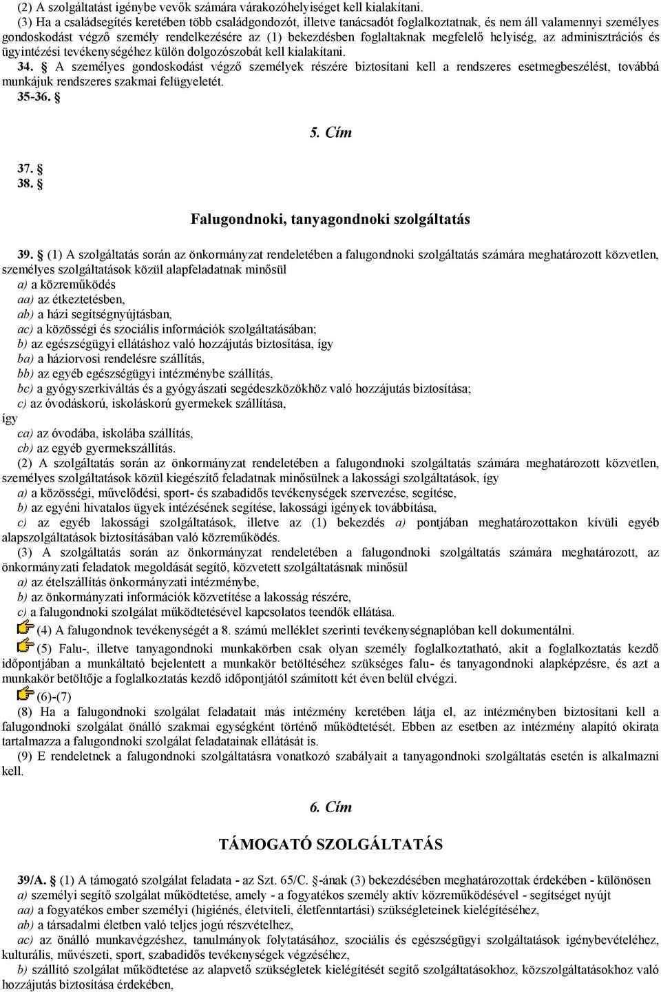 megfelelő helyiség, az adminisztrációs és ügyintézési tevékenységéhez külön dolgozószobát kell kialakítani. 34.