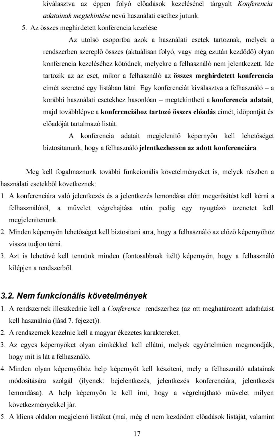 kezeléséhez kötődnek, melyekre a felhasználó nem jelentkezett. Ide tartozik az az eset, mikor a felhasználó az összes meghirdetett konferencia címét szeretné egy listában látni.