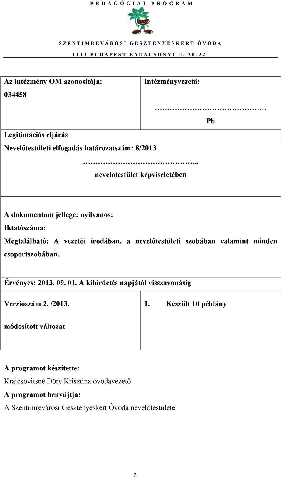 valamint minden csoportszobában. Érvényes: 2013. 09. 01. A kihirdetés napjától visszavonásig Verziószám 2. /2013. 1.