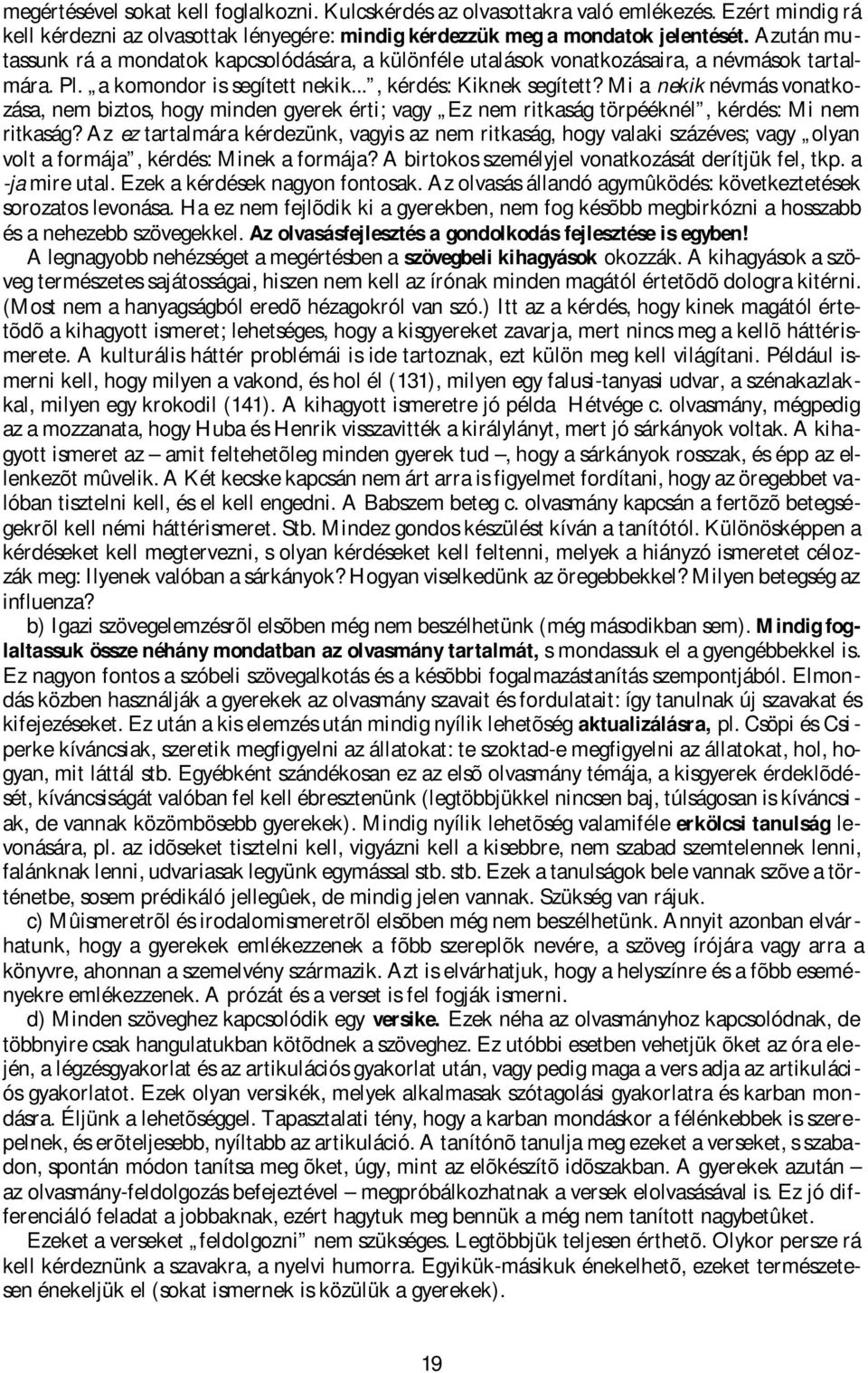 Mi a nekik névmás vonatkozása, nem biztos, hogy minden gyerek érti; vagy Ez nem ritkaság törpééknél, kérdés: Mi nem ritkaság?