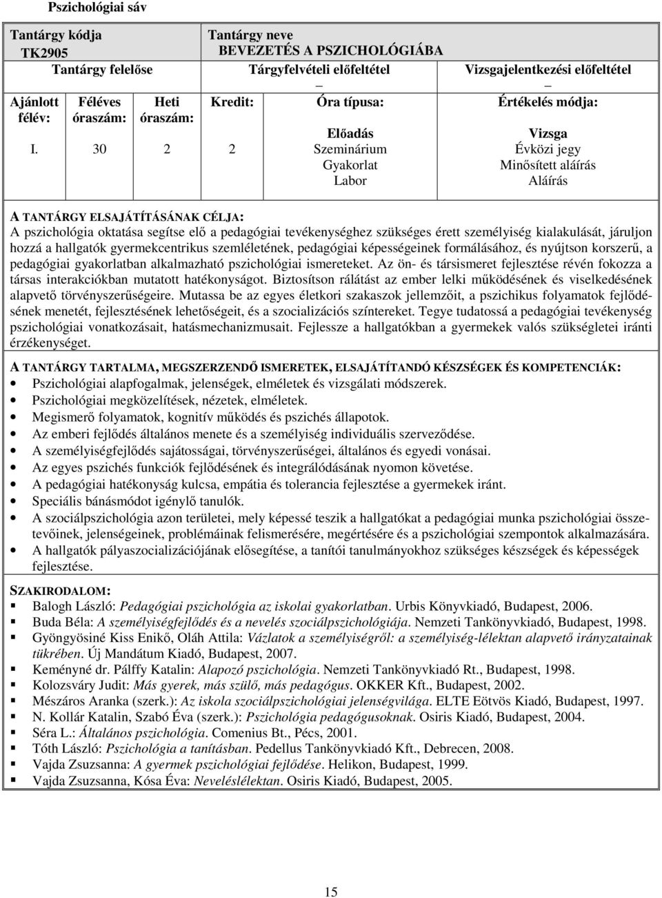 gyermekcentrikus szemléletének, pedagógiai képességeinek formálásához, és nyújtson korszerű, a pedagógiai gyakorlatban alkalmazható pszichológiai ismereteket.