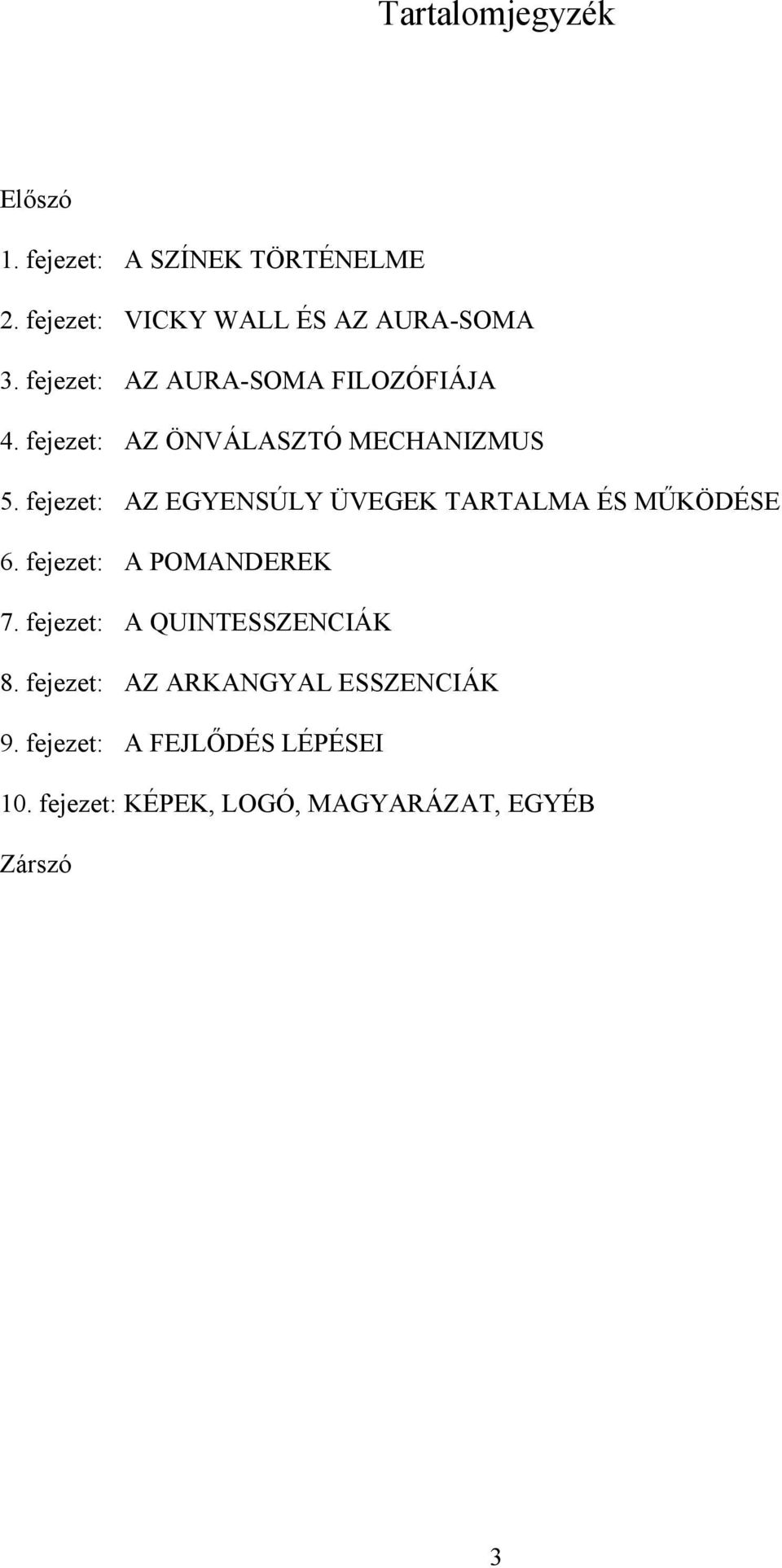 fejezet: AZ EGYENSÚLY ÜVEGEK TARTALMA ÉS MŰKÖDÉSE 6. fejezet: A POMANDEREK 7.