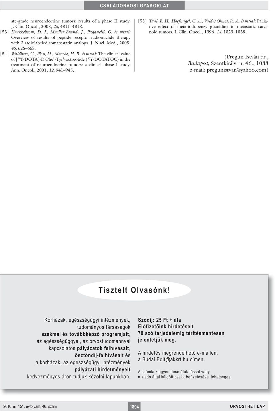 és mtsai: The clinical value of [ 90 Y-DOTA]-D-Phe 1 -Tyr 3 -octreotide ( 90 Y-DOTATOC) in the treatment of neuroendocrine tumors: a clinical phase I study. Ann. Oncol., 2001, 12, 941 945.