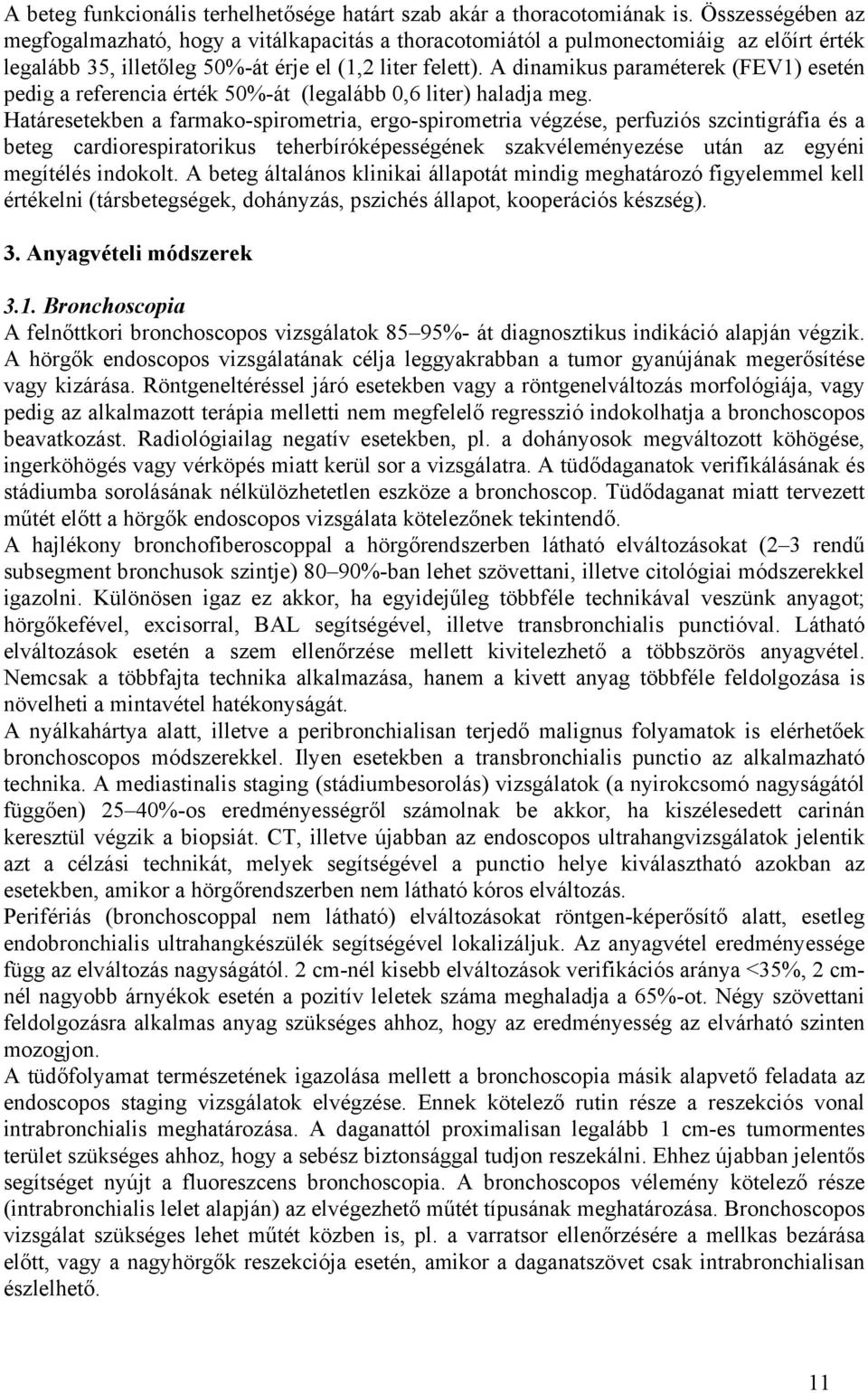 A dinamikus paraméterek (FEV) esetén pedig a referencia érték 50%-át (legalább 0,6 liter) haladja meg.