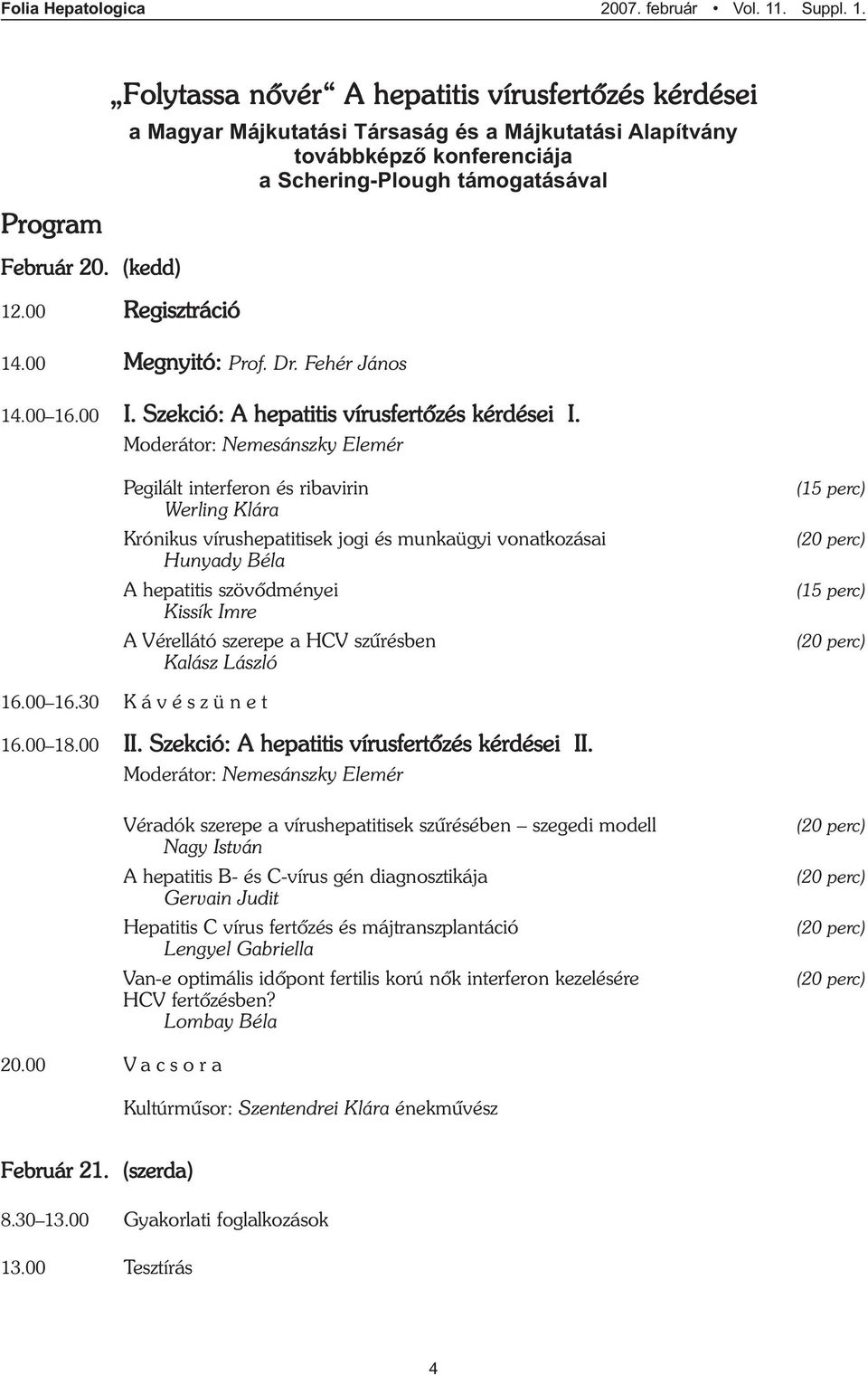 Szekció: A hepatitis vírusfertõzés kérdései I.