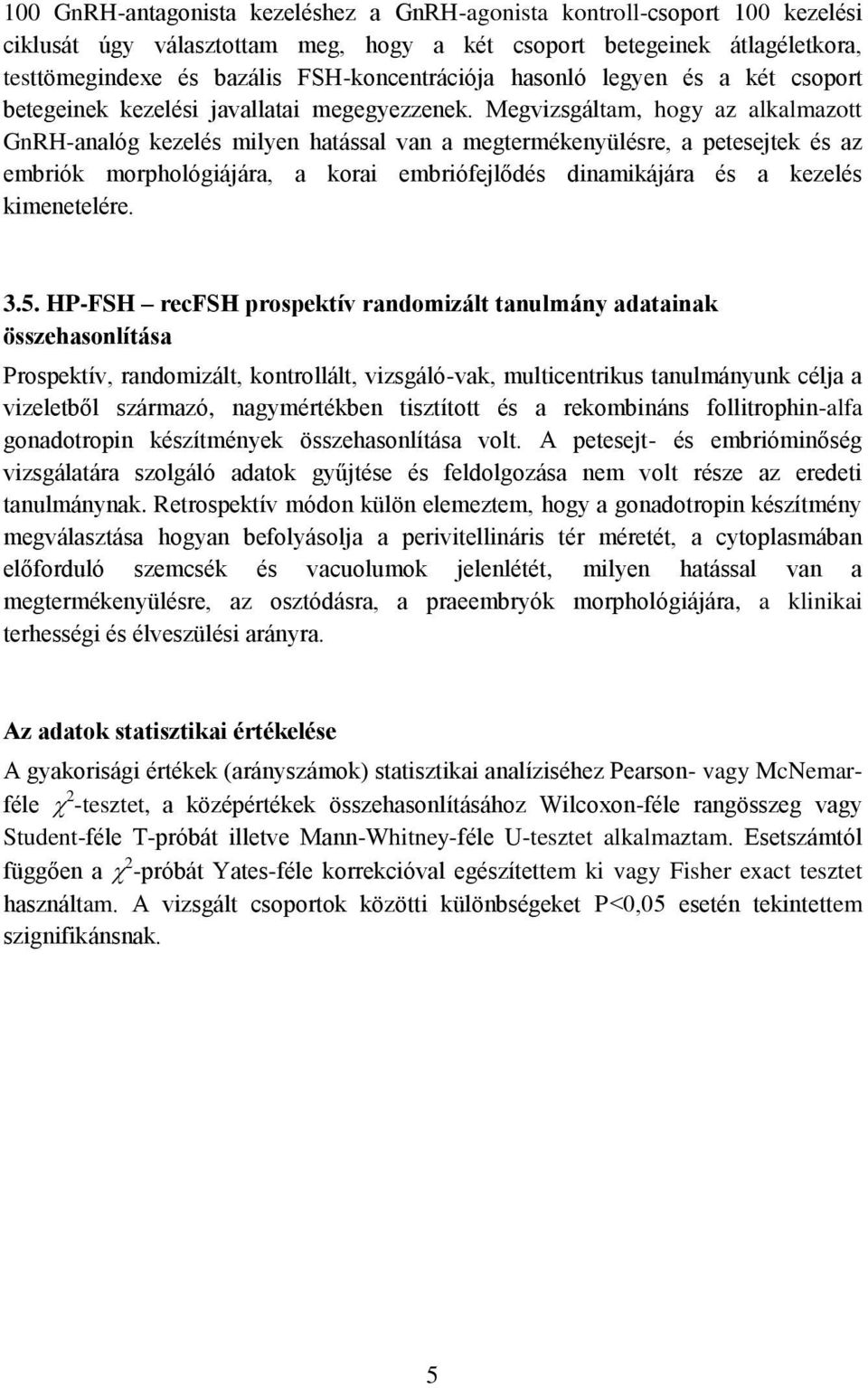 Megvizsgáltam, hogy az alkalmazott GnRH-analóg kezelés milyen hatással van a megtermékenyülésre, a petesejtek és az embriók morphológiájára, a korai embriófejlődés dinamikájára és a kezelés