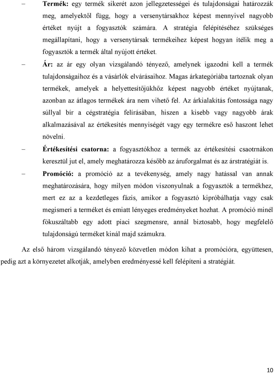 Ár: az ár egy olyan vizsgálandó tényező, amelynek igazodni kell a termék tulajdonságaihoz és a vásárlók elvárásaihoz.