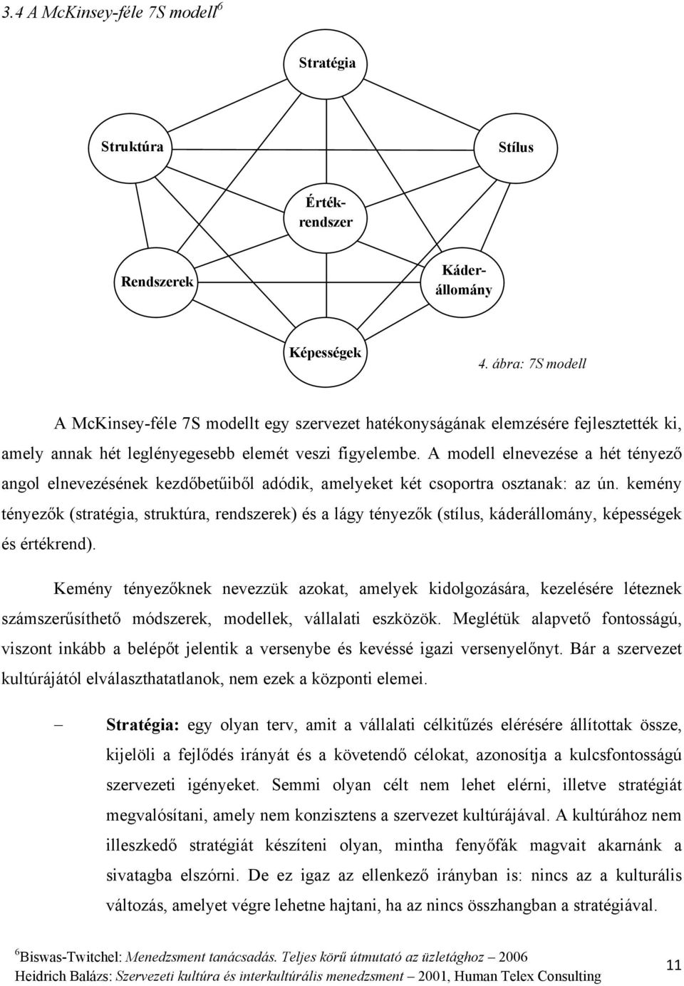 A modell elnevezése a hét tényező angol elnevezésének kezdőbetűiből adódik, amelyeket két csoportra osztanak: az ún.