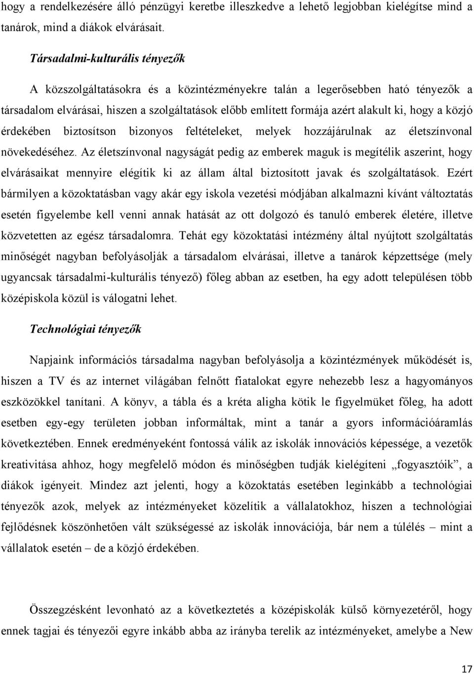 hogy a közjó érdekében biztosítson bizonyos feltételeket, melyek hozzájárulnak az életszínvonal növekedéséhez.