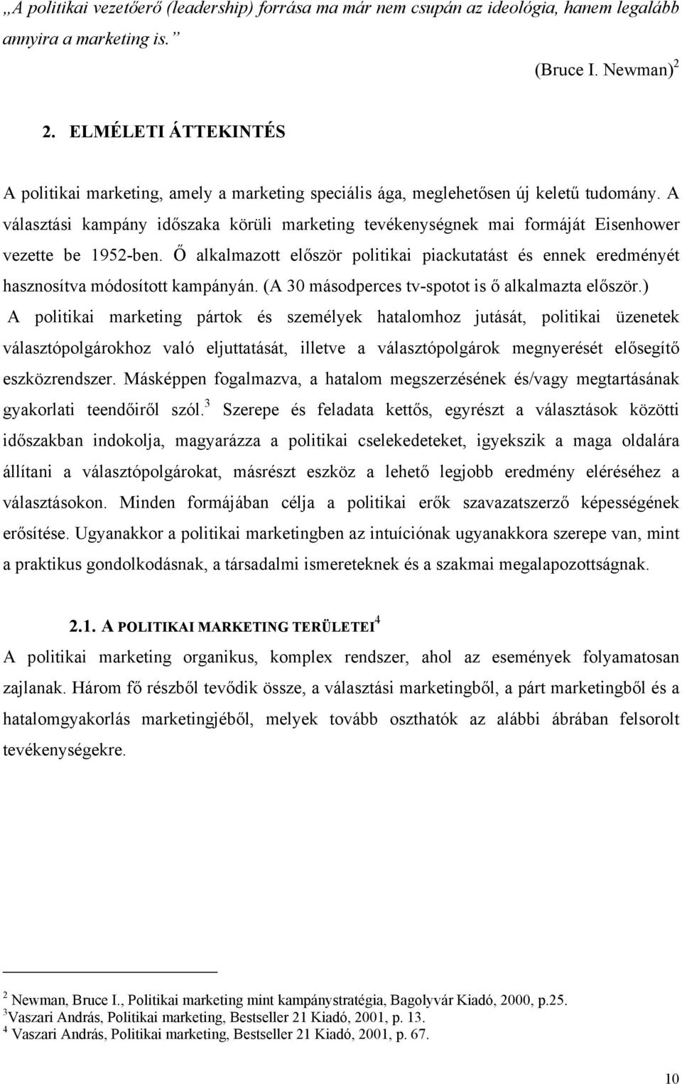 A választási kampány időszaka körüli marketing tevékenységnek mai formáját Eisenhower vezette be 1952-ben.