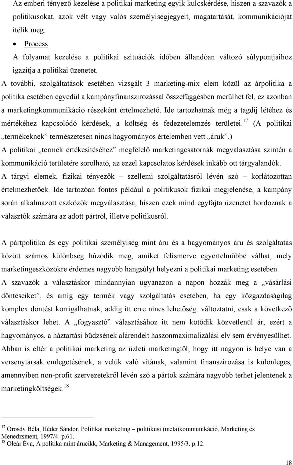 A további, szolgáltatások esetében vizsgált 3 marketing-mix elem közül az árpolitika a politika esetében egyedül a kampányfinanszírozással összefüggésben merülhet fel, ez azonban a