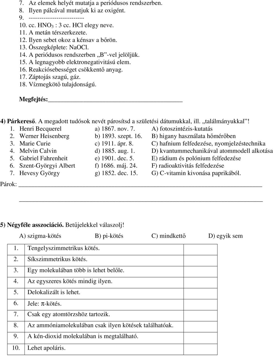 Záptojás szagú, gáz. 18. Vízmegkötő tulajdonságú. Megfejtés: 4) Párkereső. A megadott tudósok nevét párosítsd a születési dátumukkal, ill. találmányukkal! 1. Henri Becquerel a) 1867. nov. 7.