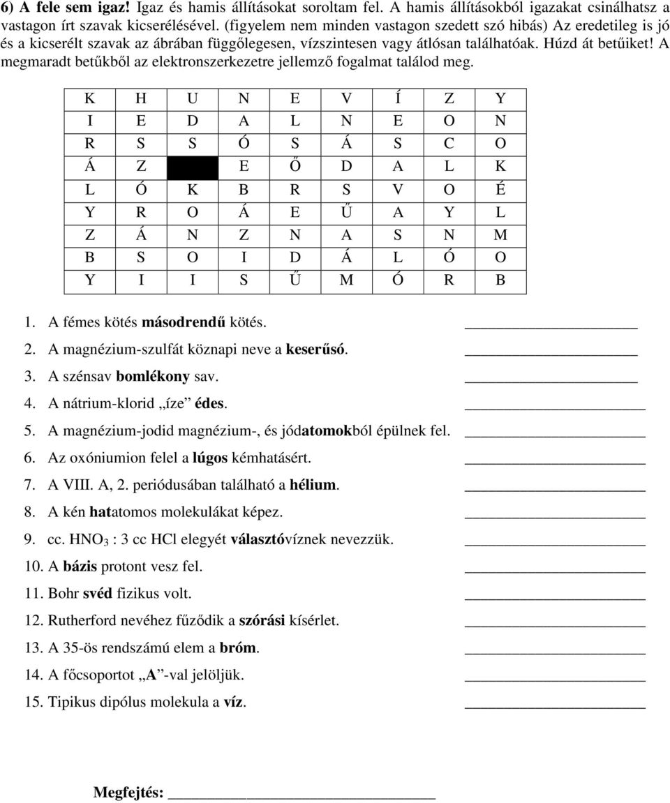 A megmaradt betűkből az elektronszerkezetre jellemző fogalmat találod meg.