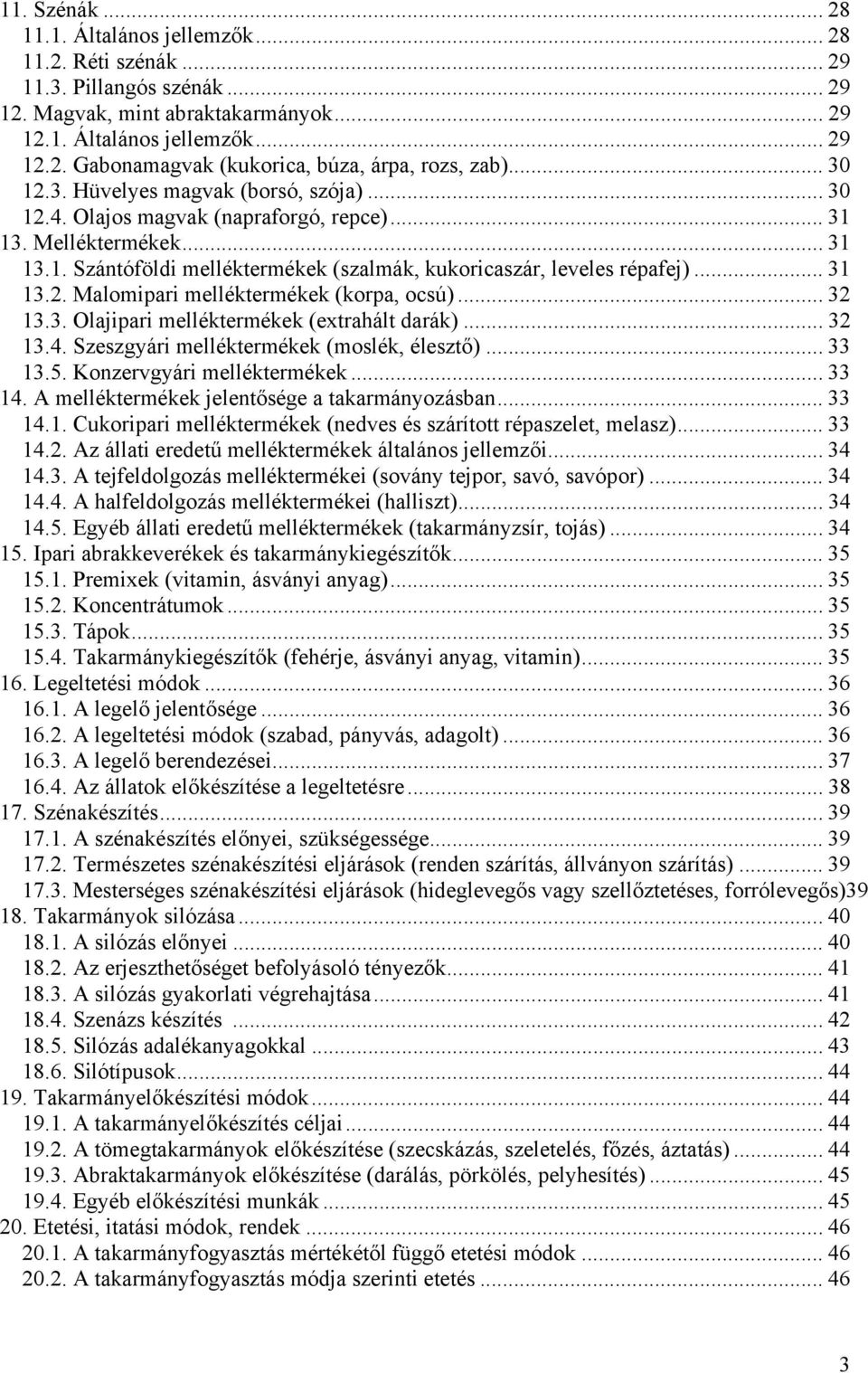 .. 31 13.2. Malomipari melléktermékek (korpa, ocsú)... 32 13.3. Olajipari melléktermékek (extrahált darák)... 32 13.4. Szeszgyári melléktermékek (moslék, élesztő)... 33 13.5.