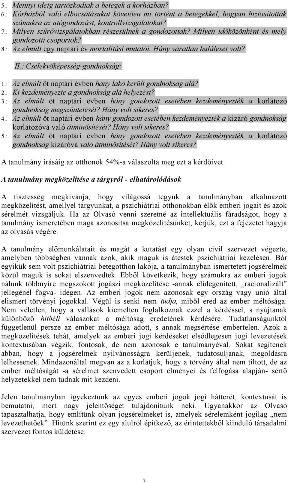 : Cselekvőképesség-gondnokság: 1.: Az elmúlt öt naptári évben hány lakó került gondnokság alá? 2.: Ki kezdeményezte a gondnokság alá helyezést? 3.