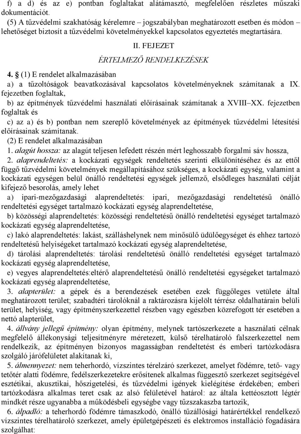 FEJEZET ÉRTELMEZŐ RENDELKEZÉSEK 4. (1) E rendelet alkalmazásában a) a tűzoltóságok beavatkozásával kapcsolatos követelményeknek számítanak a IX.