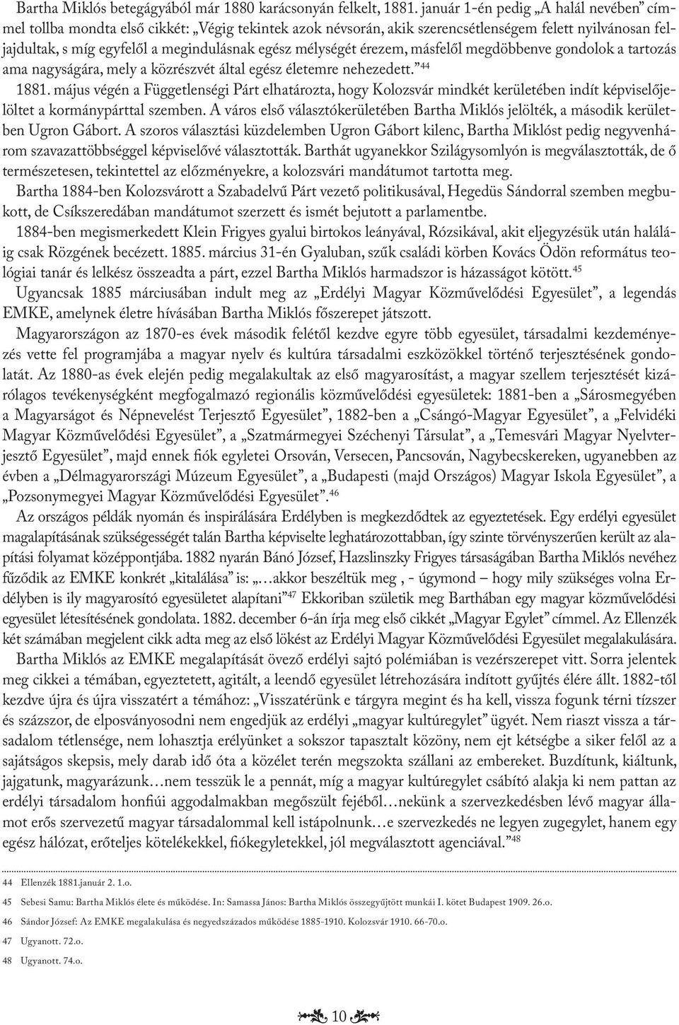 mélységét érezem, másfelől megdöbbenve gondolok a tartozás ama nagyságára, mely a közrészvét által egész életemre nehezedett. 44 1881.