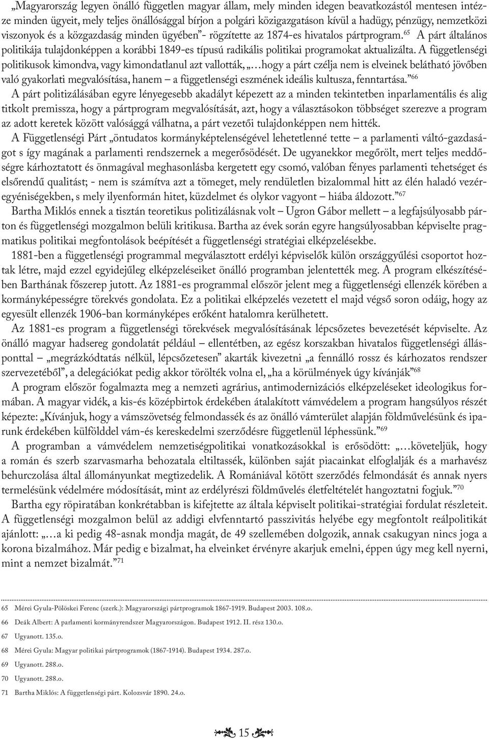 65 A párt általános politikája tulajdonképpen a korábbi 1849-es típusú radikális politikai programokat aktualizálta.