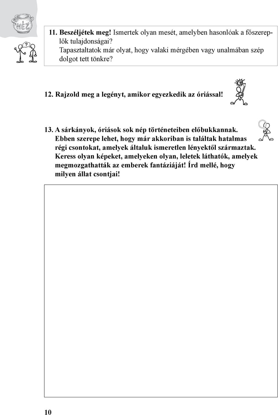 Rajzold meg a legényt, amikor egyezkedik az óriással! 13. A sárkányok, óriások sok nép történeteiben előbukkannak.