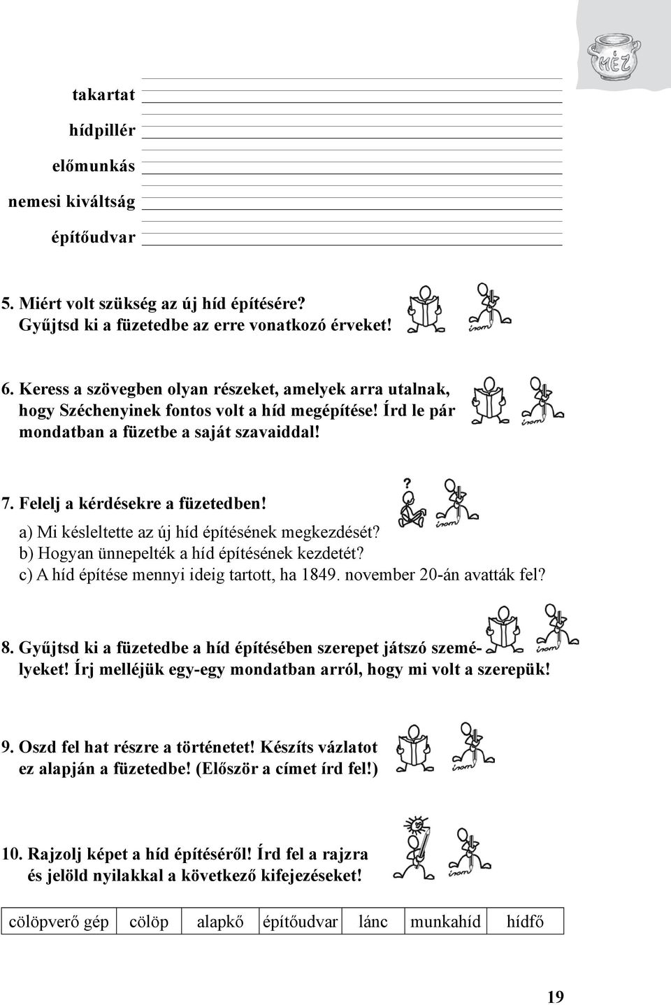 a) Mi késleltette az új híd építésének megkezdését? b) Hogyan ünnepelték a híd építésének kezdetét? c) A híd építése mennyi ideig tartott, ha 1849. november 20-án avatták fel? 8.