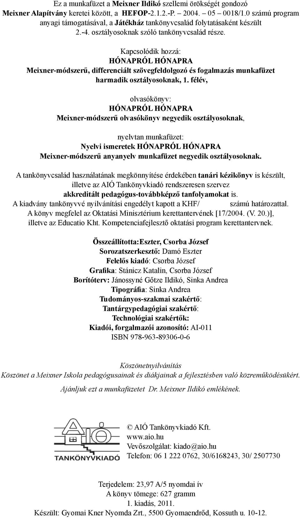 Kapcsolódik hozzá: HÓNAPRÓL HÓNAPRA Meixner-módszerű, differenciált szövegfeldolgozó és fogalmazás munkafüzet harmadik osztályosoknak, 1.