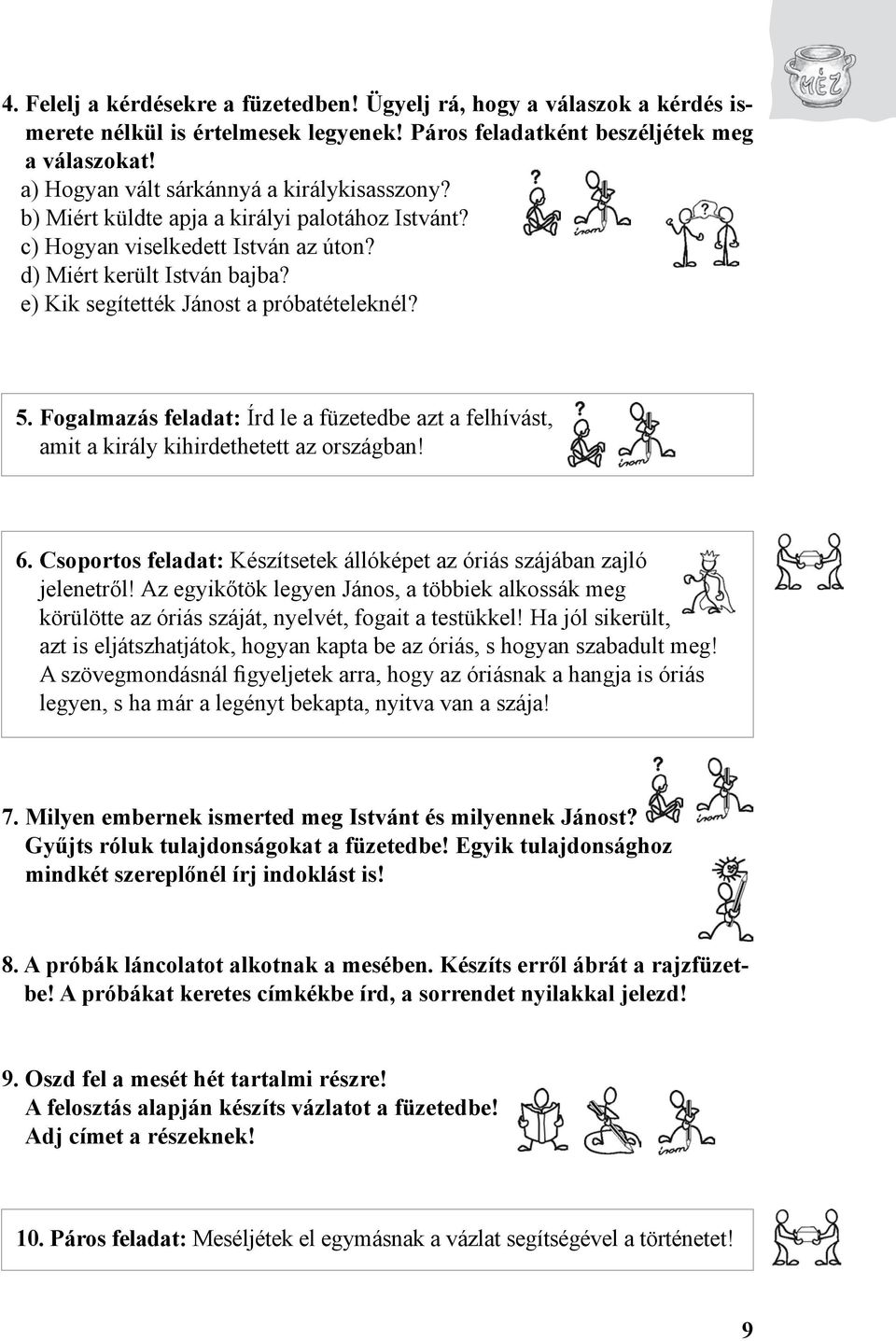 e) Kik segítették Jánost a próbatételeknél? 5. Fogalmazás feladat: Írd le a füzetedbe azt a felhívást, amit a király kihirdethetett az országban! 6.